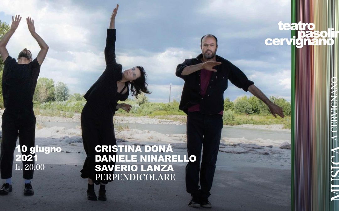 CRISTINA DONÀ – DANIELE NINARELLO – SAVERIO LANZA / Perpendicolare